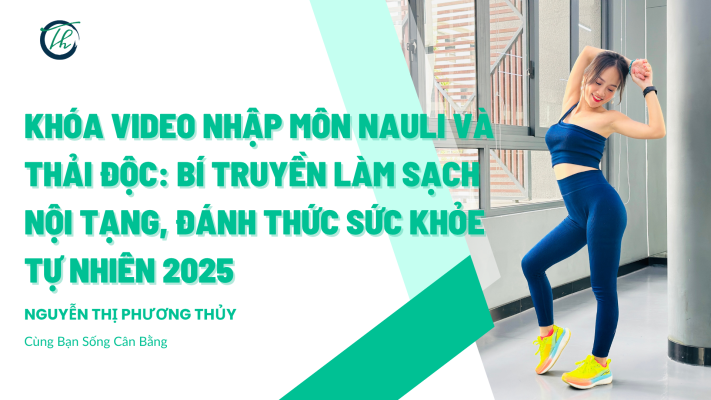 Khóa Video Nhập Môn Nauli Và Thải Độc